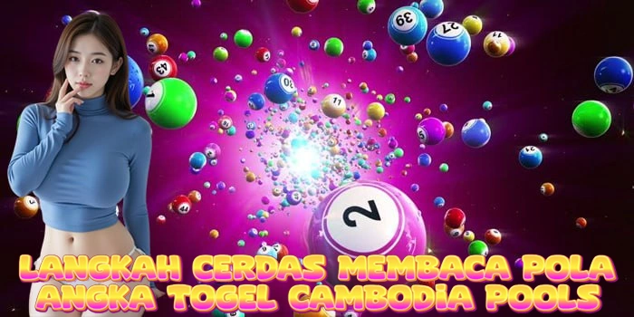 Langkah Cerdas Membaca Pola Angka Togel Cambodia Pools